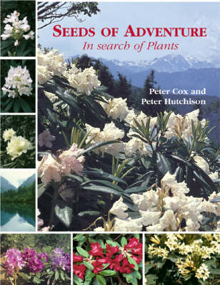 Seeds of Adventure: in Search of Plants - Peter Cox, Peter Hutchison