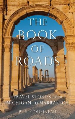 The Book of Roads - Phil Cousineau, Larry Habegger