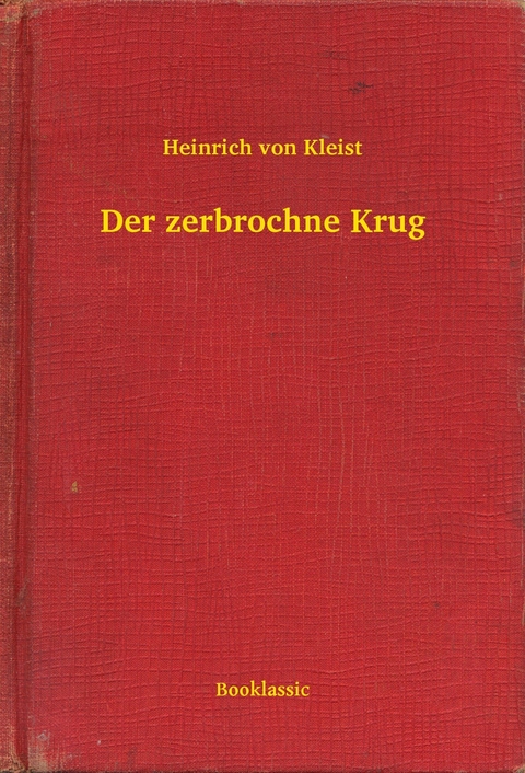 Der zerbrochne Krug -  Heinrich Von Kleist