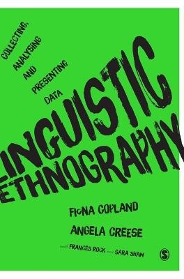 Linguistic Ethnography - Fiona Copland, Angela Creese