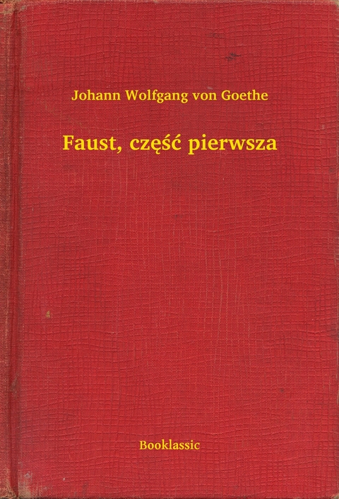 Faust, część pierwsza -  Johann Wolfgang Von Goethe