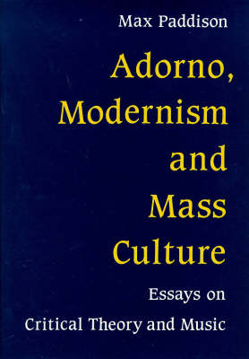 Adorno, Modernism and Mass Culture - Max Paddison