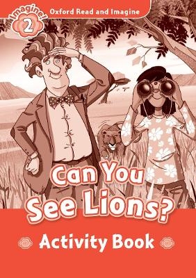 Oxford Read and Imagine: Level 2: Can You See Lions? Activity Book - Paul Shipton