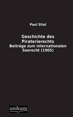 Geschichte des Piraterierechts - Paul Stiel