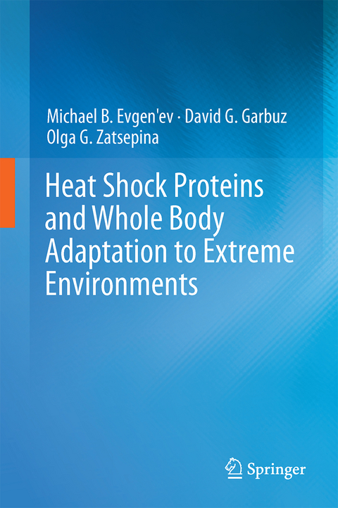 Heat Shock Proteins and Whole Body Adaptation to Extreme Environments - Michael B. Evgen'ev, David G. Garbuz, Olga G. Zatsepina