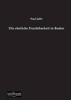 Die eheliche Fruchtbarkeit in Baden - Paul Jaffé