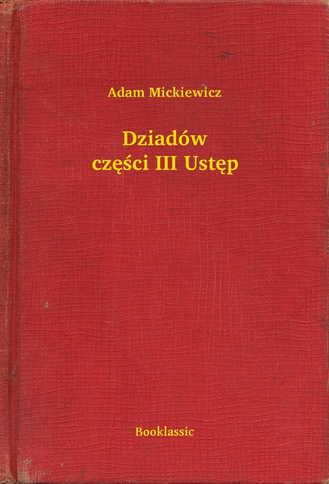 Dziadów części III Ustęp -  Adam Mickiewicz