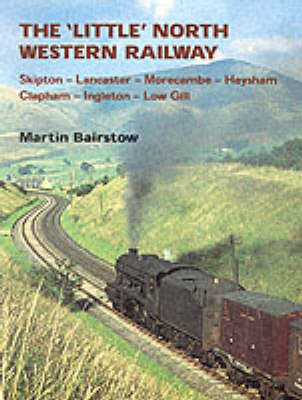 The "Little" North Western Railway - Martin Bairstow