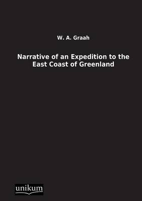 Narrative of an Expedition to the East Coast of Greenland - W. A. Graah