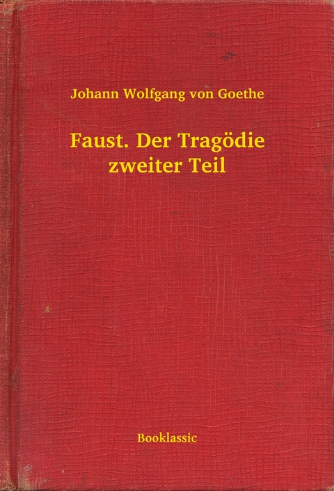 Faust. Der Tragödie zweiter Teil -  Johann Wolfgang Von Goethe