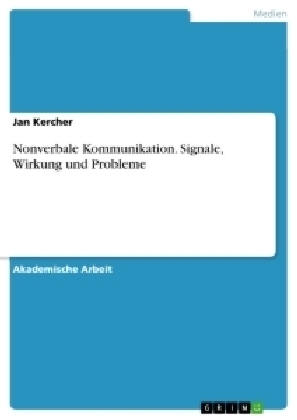 Nonverbale Kommunikation. Signale, Wirkung und Probleme - Jan Kercher