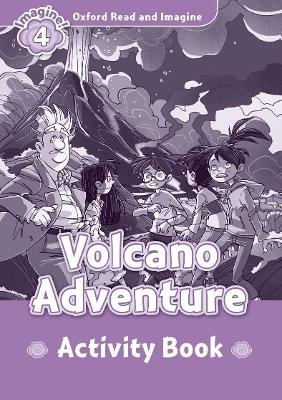 Oxford Read and Imagine: Level 4:: Volcano Adventure activity book - Paul Shipton
