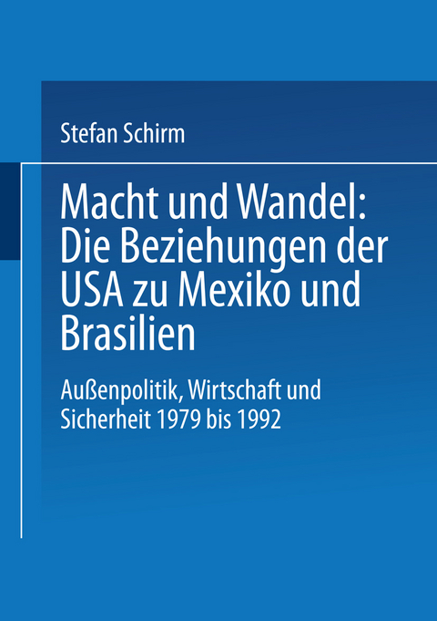 Macht und Wandel: Die Beziehungen der USA zu Mexiko und Brasilien - Stefan Schirm