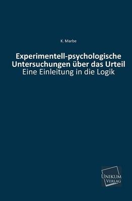 Experimentell-psychologische Untersuchungen über das Urteil - K. Marbe