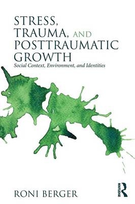 Stress, Trauma, and Posttraumatic Growth - Roni Berger
