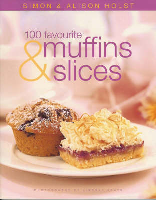 100 Favourite Muffins and Slices - Alison Holst, Simon Holst