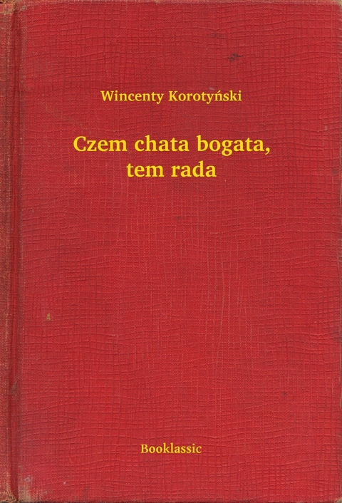 Czem chata bogata, tem rada -  Wincenty Korotyński