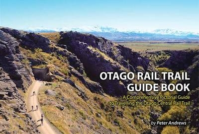 Otago Rail Trail Guidebook - Peter Andrews