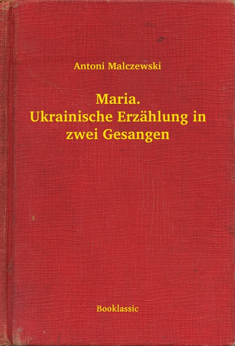 Maria. Ukrainische Erzählung in zwei Gesangen -  Antoni Malczewski