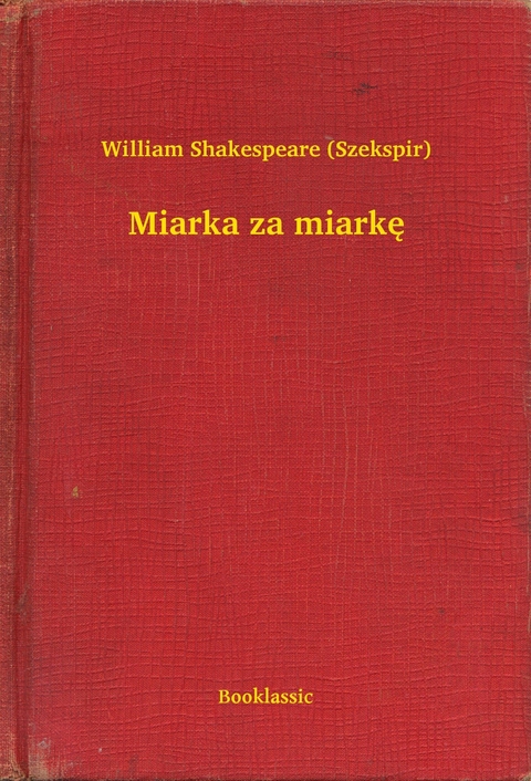 Miarka za miarkę -  William Shakespeare