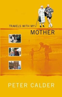 Travels with My Mother - Peter Calder