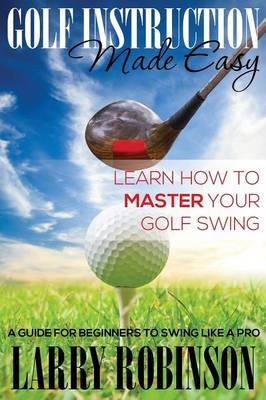 Golf Instruction Made Easy - Larry Robinson