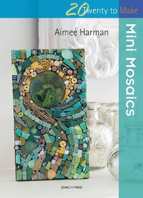 Twenty to Make: Mini Mosaics - Aimee Harman