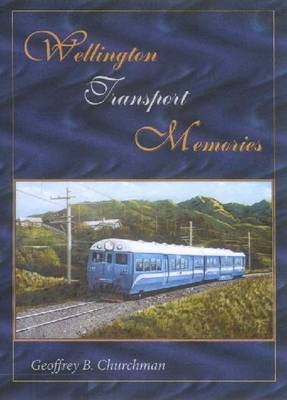 Wellington Transport Memories - Geoffrey B. Churchman