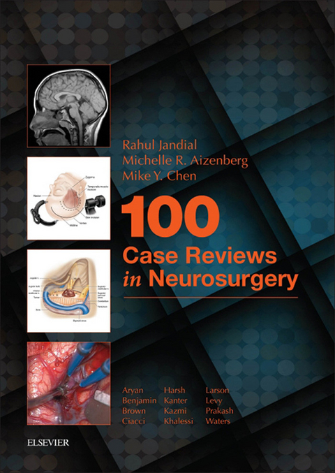 100 Case Reviews in Neurosurgery E-Book -  Michele R Aizenberg,  Mike Y. Chen,  Rahul Jandial