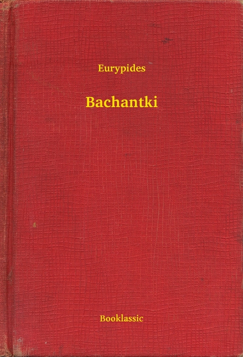 Bachantki -  Eurypides