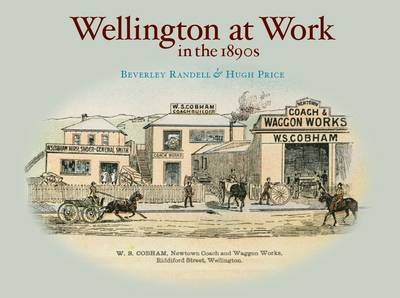 Wellington at Work in the 1890s - Beverley Randell, Hugh Price