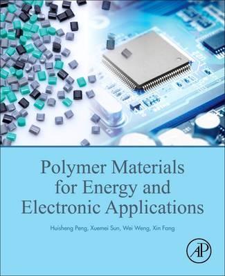 Polymer Materials for Energy and Electronic Applications -  Xin Fang,  Huisheng Peng,  Xuemei Sun,  Wei Weng