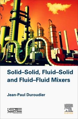 Solid-Solid, Fluid-Solid, Fluid-Fluid Mixers -  Jean-Paul Duroudier