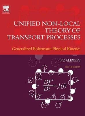 Unified Non-Local Theory of Transport Processes - Boris V. Alexeev