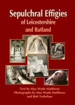 Sepulchral Effigies of Leicestershire and Ruland - Max Matthews