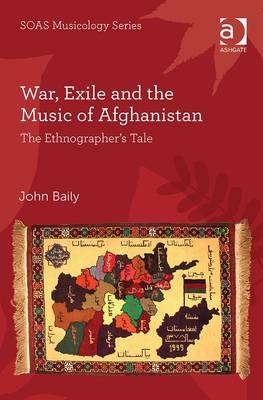 War, Exile and the Music of Afghanistan -  John Baily