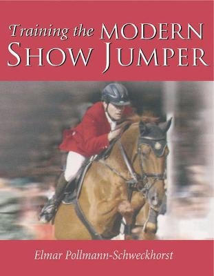 Training the Modern Show Jumper - Elmar Pollmann-Schweckhorst