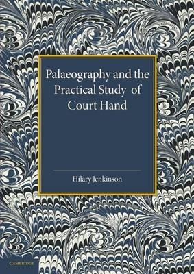 Palaeography and the Practical Study of Court Hand - Hilary Jenkinson