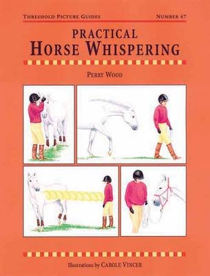 Practical Horse Whispering - Perry Wood