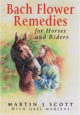 Bach Flower Remedies for Horses and Riders - Martin J. Scott, Gael Mariani