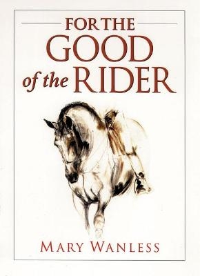 For the Good of the Rider - Mary Wanless