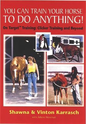 You Can Train Your Horse to Do Anything! - Shawna Karrasch