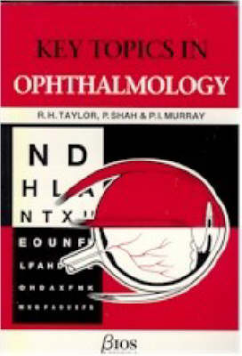 Key Topics in Ophthalmology - R.H. Taylor,  etc., P. Shah, P.I. Murray