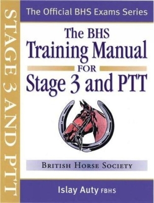 BHS Training Manual for Stage 3 and PTT - Islay Auty,  The British Horse Society