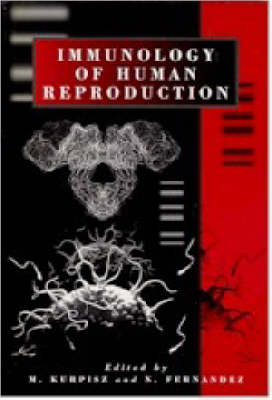 Immunology of Human Reproduction -  M. Kurpisz and N. Fernandez (Eds)