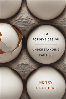 To Forgive Design -  Petroski Henry Petroski