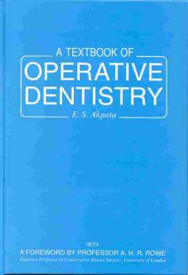 A Textbook of Operative Dentistry - Samuel Akpata