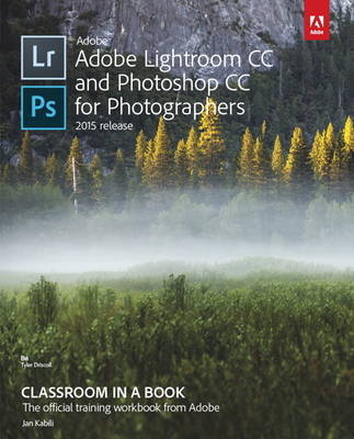 Adobe Lightroom CC and Photoshop CC for Photographers Classroom in a Book -  Lesa Snider