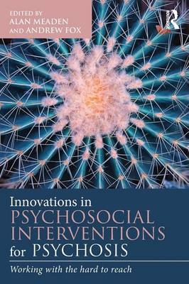 Innovations in Psychosocial Interventions for Psychosis - Alan Meaden, Andrew Fox