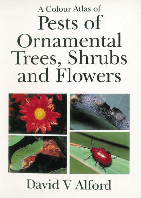 Pests of Ornamental Trees, Shrubs and Flowers - David V Alford